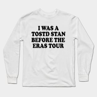 I was a tosotd stan before eras tour Long Sleeve T-Shirt